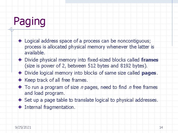 Paging Logical address space of a process can be noncontiguous; process is allocated physical