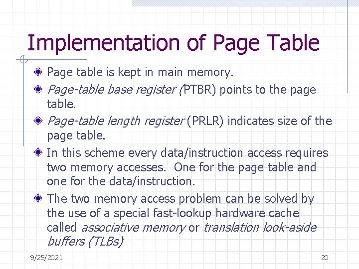 Implementation of Page Table Page table is kept in main memory. Page-table base register