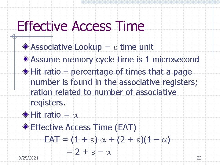 Effective Access Time Associative Lookup = time unit Assume memory cycle time is 1