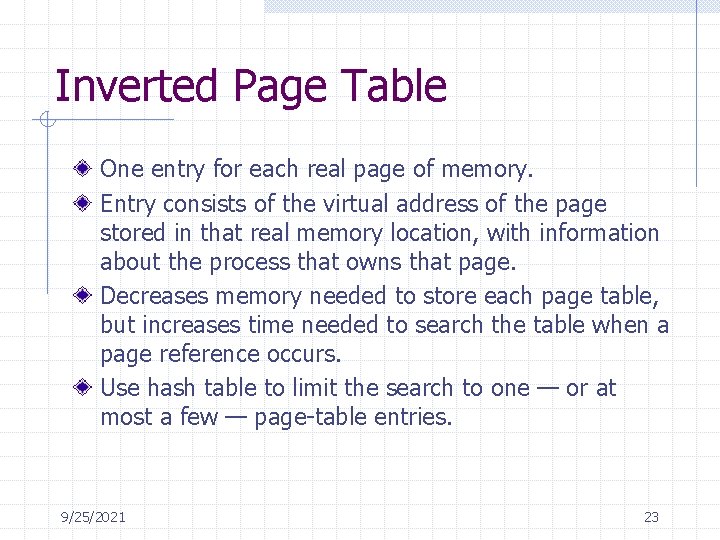 Inverted Page Table One entry for each real page of memory. Entry consists of