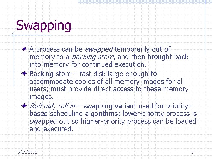 Swapping A process can be swapped temporarily out of memory to a backing store,