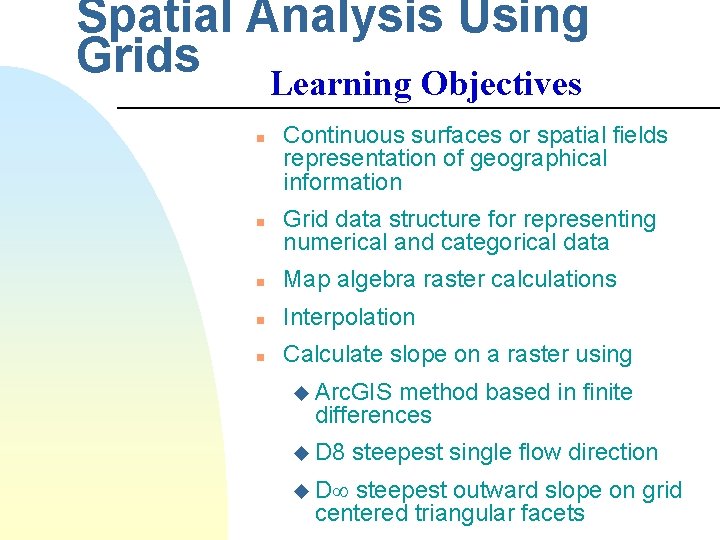 Spatial Analysis Using Grids Learning Objectives n n Continuous surfaces or spatial fields representation