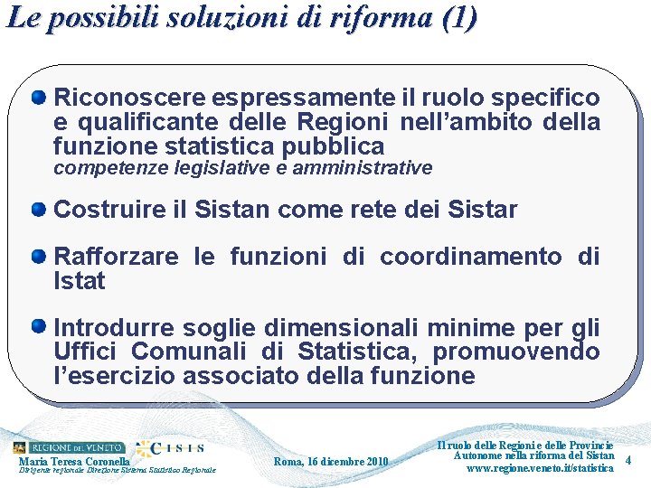 Le possibili soluzioni di riforma (1) Riconoscere espressamente il ruolo specifico e qualificante delle