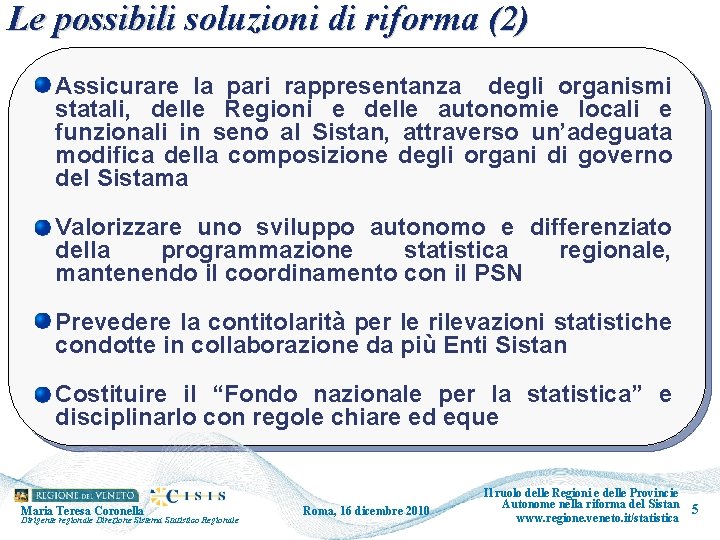 Le possibili soluzioni di riforma (2) Assicurare la pari rappresentanza degli organismi statali, delle