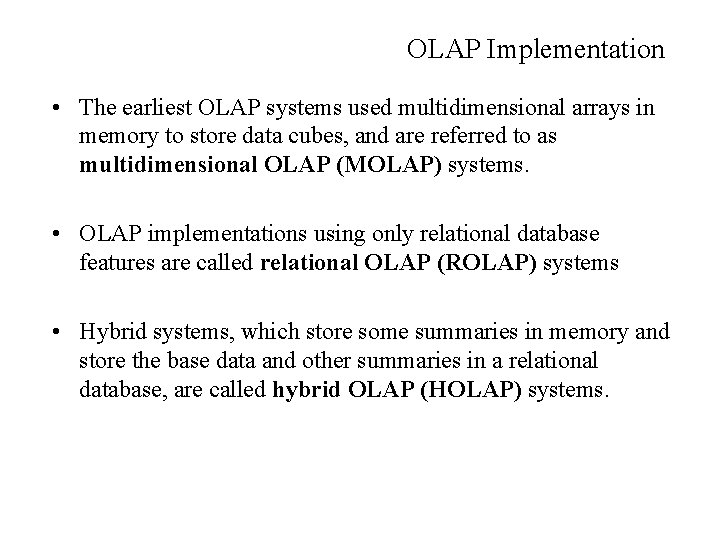 OLAP Implementation • The earliest OLAP systems used multidimensional arrays in memory to store