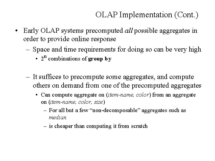 OLAP Implementation (Cont. ) • Early OLAP systems precomputed all possible aggregates in order