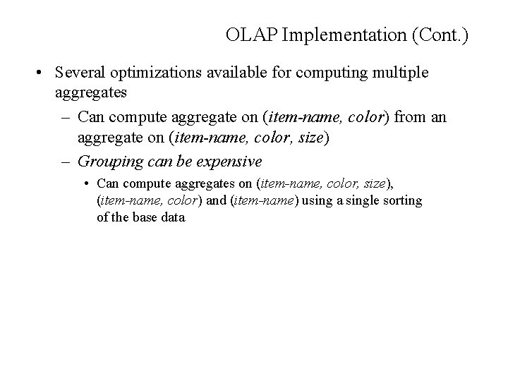 OLAP Implementation (Cont. ) • Several optimizations available for computing multiple aggregates – Can