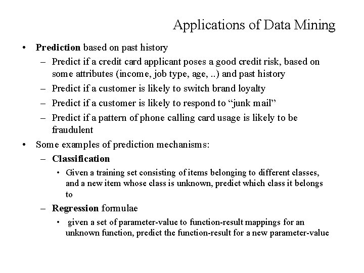 Applications of Data Mining • Prediction based on past history – Predict if a