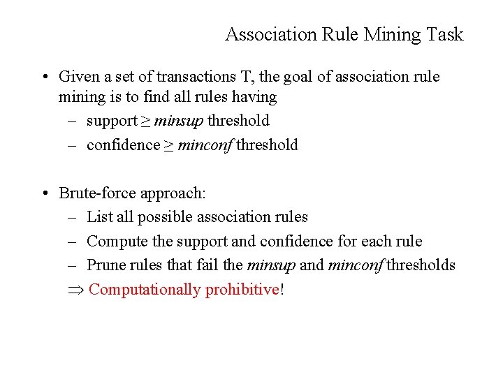 Association Rule Mining Task • Given a set of transactions T, the goal of