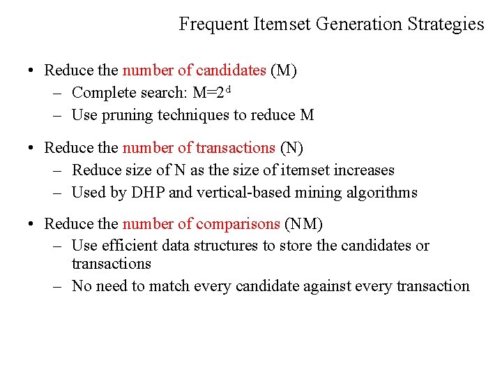 Frequent Itemset Generation Strategies • Reduce the number of candidates (M) – Complete search: