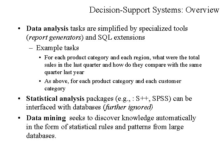 Decision-Support Systems: Overview • Data analysis tasks are simplified by specialized tools (report generators)