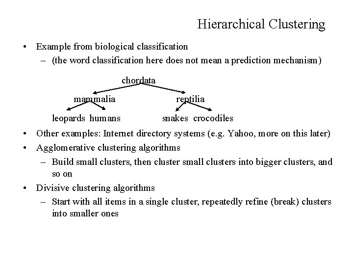 Hierarchical Clustering • Example from biological classification – (the word classification here does not