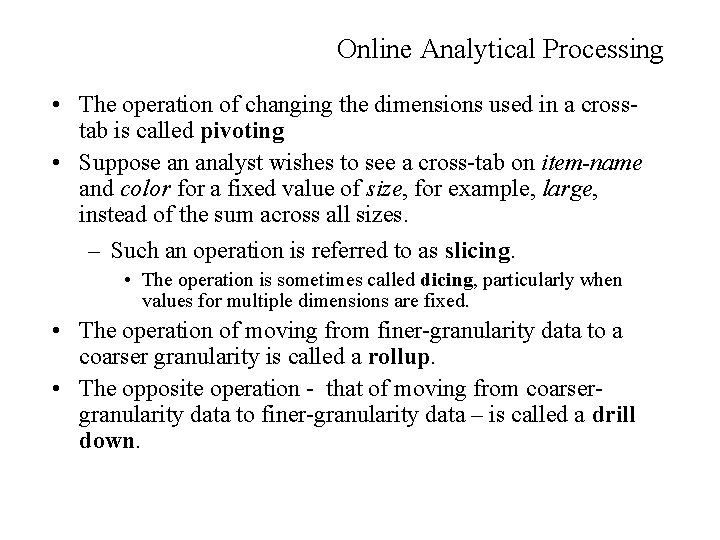 Online Analytical Processing • The operation of changing the dimensions used in a crosstab