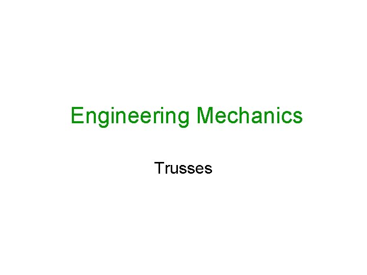 Engineering Mechanics Trusses Engineering Mechanics Trusses