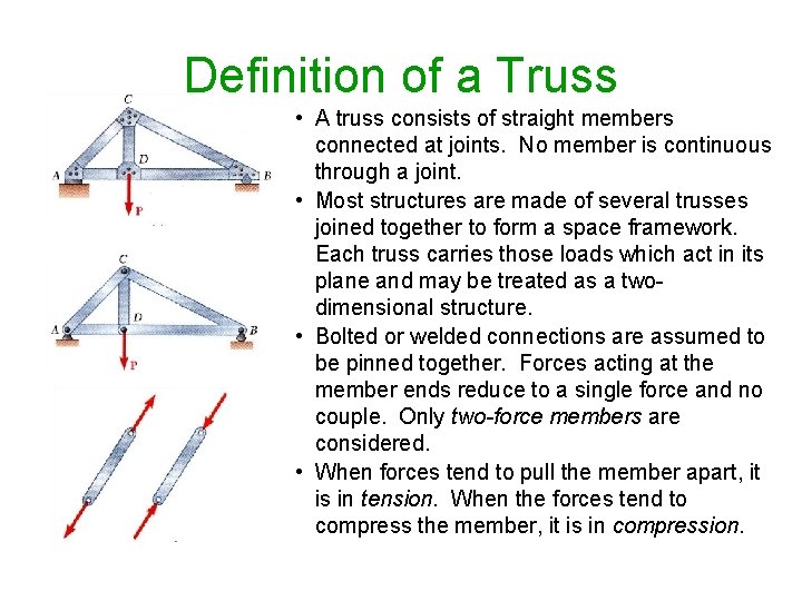 Definition of a Truss • A truss consists of straight members connected at joints. Definition of a Truss • A truss consists of straight members connected at joints.