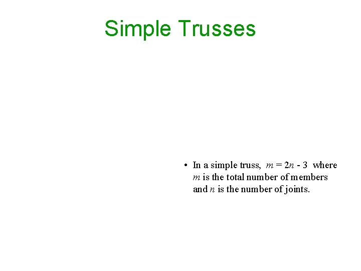 Simple Trusses • In a simple truss, m = 2 n - 3 where Simple Trusses • In a simple truss, m = 2 n - 3 where