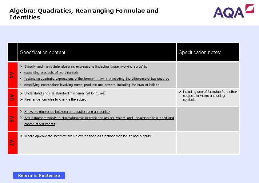 Algebra: Quadratics, Rearranging Formulae and Identities Specification notes: Ø Understand use standard mathematical formulae