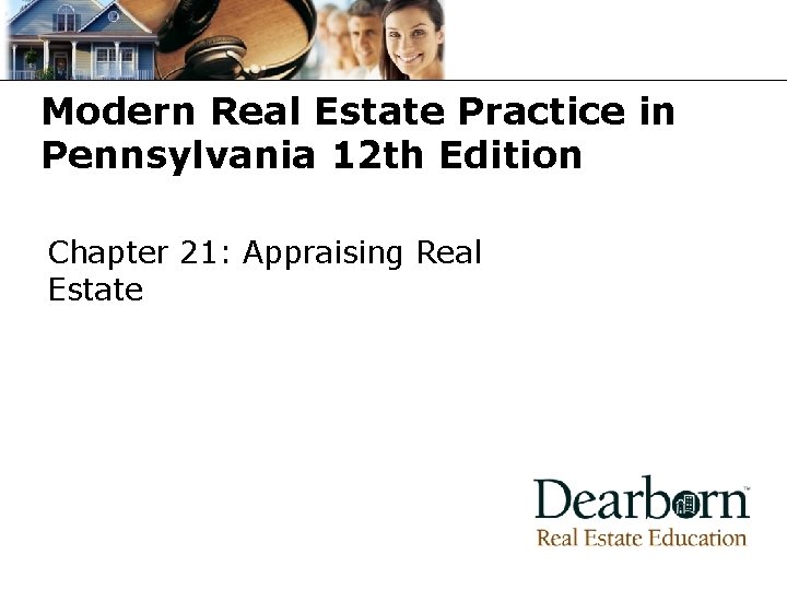 Modern Real Estate Practice in Pennsylvania 12 th Edition Chapter 21: Appraising Real Estate