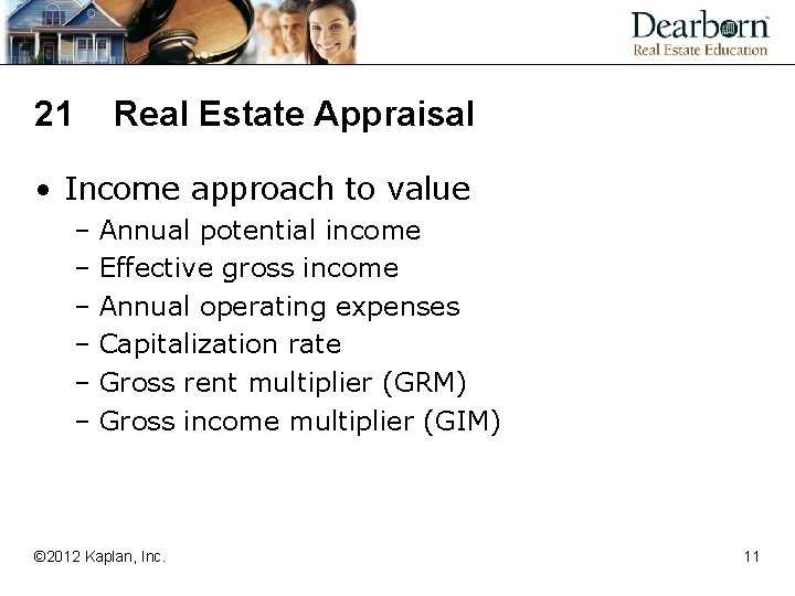 21 Real Estate Appraisal • Income approach to value – Annual potential income –