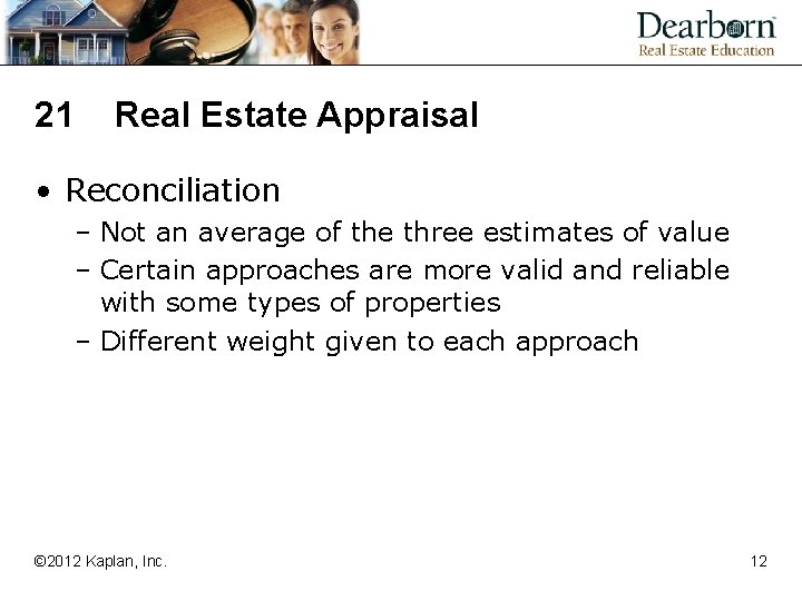 21 Real Estate Appraisal • Reconciliation – Not an average of the three estimates