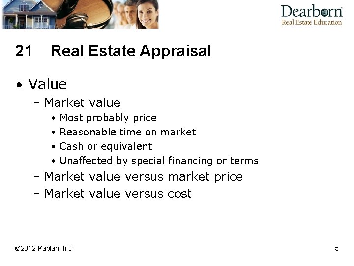 21 Real Estate Appraisal • Value – Market value • • Most probably price