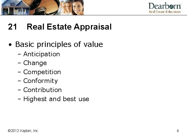 21 Real Estate Appraisal • Basic principles of value – Anticipation – Change –