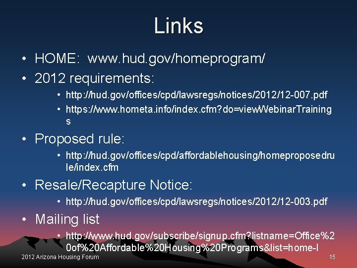 Links • HOME: www. hud. gov/homeprogram/ • 2012 requirements: • http: //hud. gov/offices/cpd/lawsregs/notices/2012/12 -007.