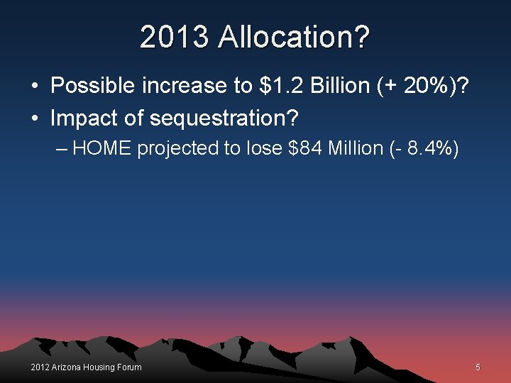 2013 Allocation? • Possible increase to $1. 2 Billion (+ 20%)? • Impact of