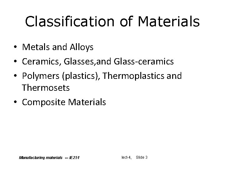 Classification of Materials • Metals and Alloys • Ceramics, Glasses, and Glass-ceramics • Polymers Classification of Materials • Metals and Alloys • Ceramics, Glasses, and Glass-ceramics • Polymers