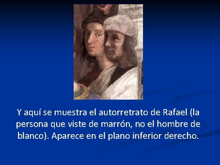 Y aquí se muestra el autorretrato de Rafael (la persona que viste de marrón, Y aquí se muestra el autorretrato de Rafael (la persona que viste de marrón,