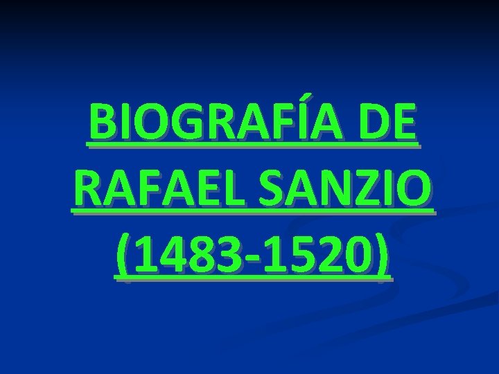 BIOGRAFÍA DE RAFAEL SANZIO (1483 -1520) BIOGRAFÍA DE RAFAEL SANZIO (1483 -1520)