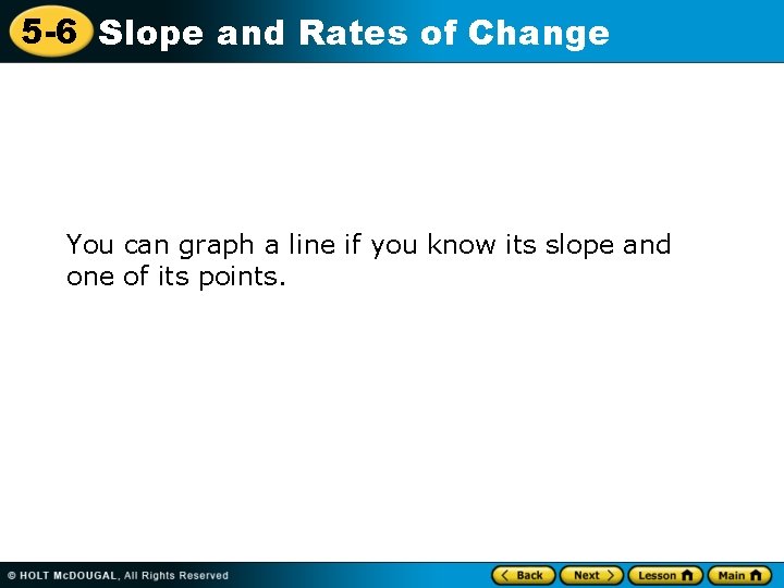 5 -6 Slope and Rates of Change You can graph a line if you