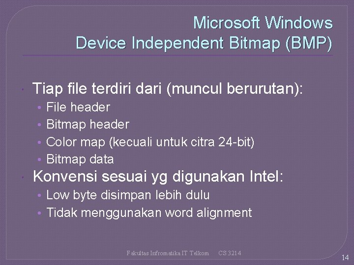 Microsoft Windows Device Independent Bitmap (BMP) Tiap file terdiri dari (muncul berurutan): • •