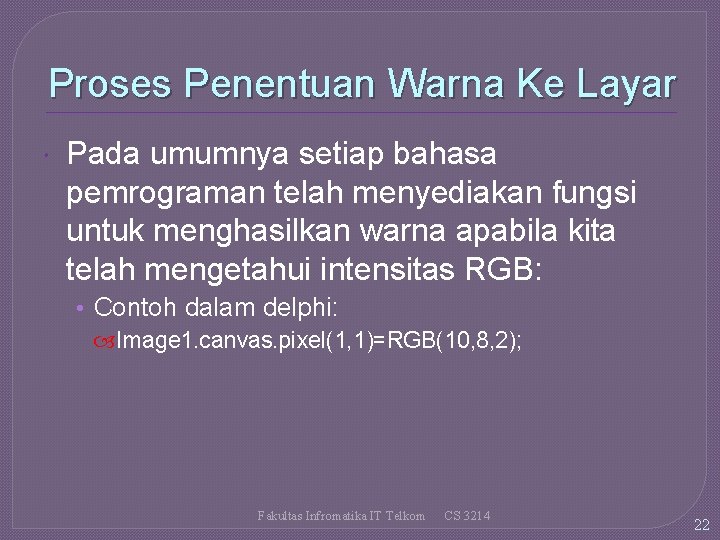 Proses Penentuan Warna Ke Layar Pada umumnya setiap bahasa pemrograman telah menyediakan fungsi untuk