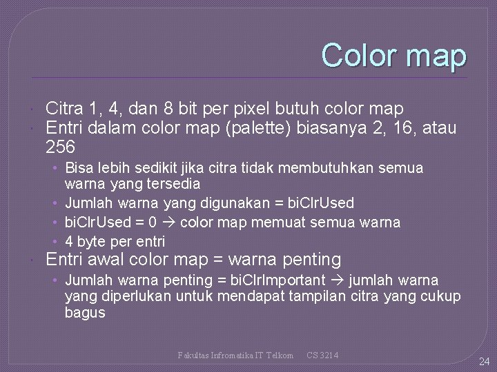 Color map Citra 1, 4, dan 8 bit per pixel butuh color map Entri