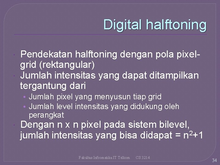 Digital halftoning Pendekatan halftoning dengan pola pixelgrid (rektangular) Jumlah intensitas yang dapat ditampilkan tergantung