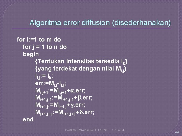 Algoritma error diffusion (disederhanakan) for i: =1 to m do for j: = 1