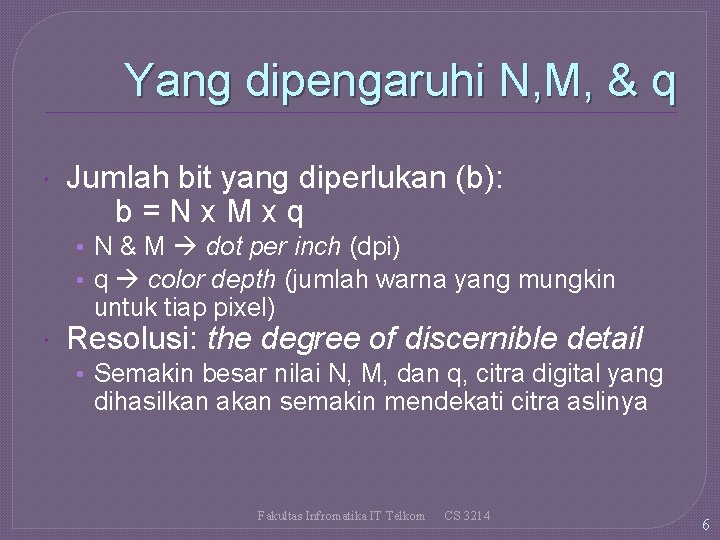 Yang dipengaruhi N, M, & q Jumlah bit yang diperlukan (b): b=Nx. Mxq •