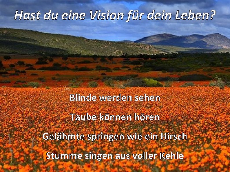 Hast du eine Vision für dein Leben? Blinde werden sehen Taube können hören Gelähmte