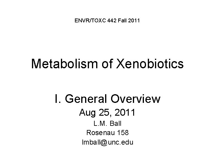 ENVR/TOXC 442 Fall 2011 Metabolism of Xenobiotics I. General Overview Aug 25, 2011 L.