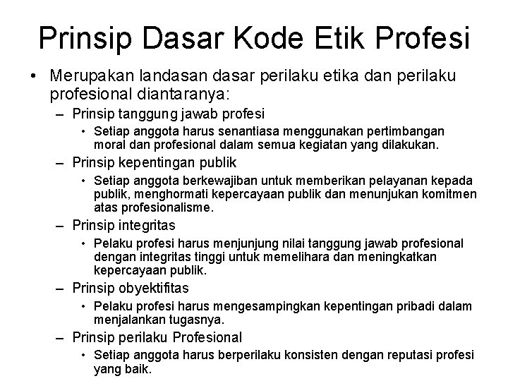 Prinsip Dasar Kode Etik Profesi • Merupakan landasan dasar perilaku etika dan perilaku profesional