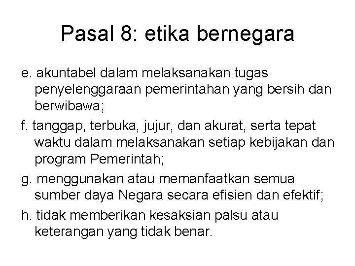 Pasal 8: etika bernegara e. akuntabel dalam melaksanakan tugas penyelenggaraan pemerintahan yang bersih dan