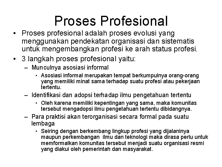 Proses Profesional • Proses profesional adalah proses evolusi yang menggunakan pendekatan organisasi dan sistematis