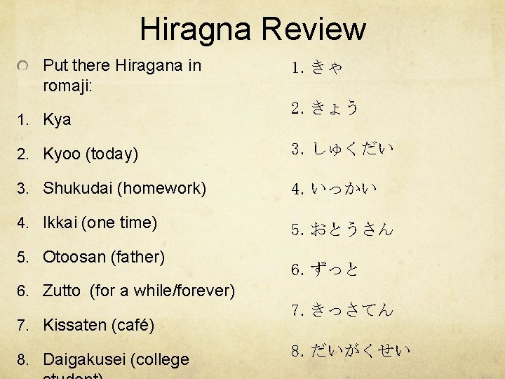 Hiragna Review Put there Hiragana in romaji: 1. Kya 1. きゃ 2. きょう 2.