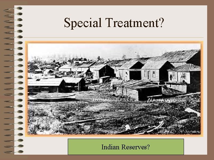 Special Treatment? Indian Reserves? 