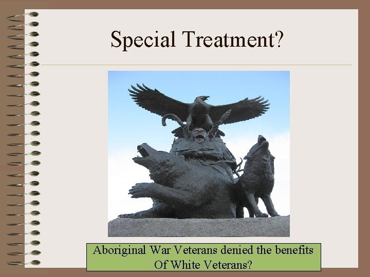 Special Treatment? Aboriginal War Veterans denied the benefits Of White Veterans? 