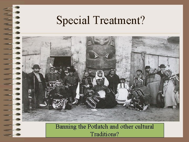 Special Treatment? Banning the Potlatch and other cultural Traditions? 