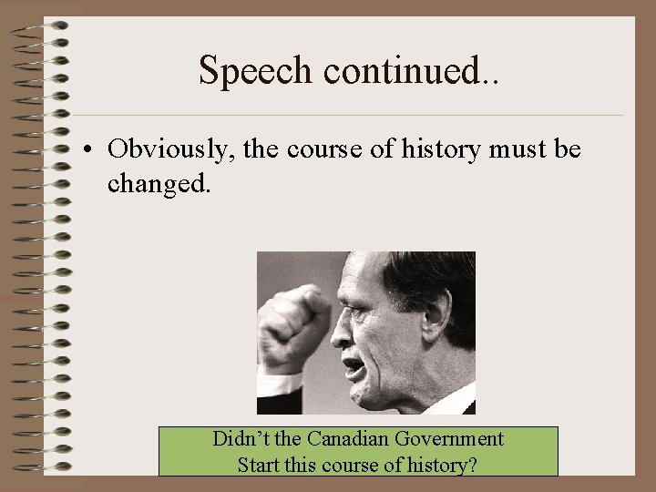 Speech continued. . • Obviously, the course of history must be changed. Didn’t the