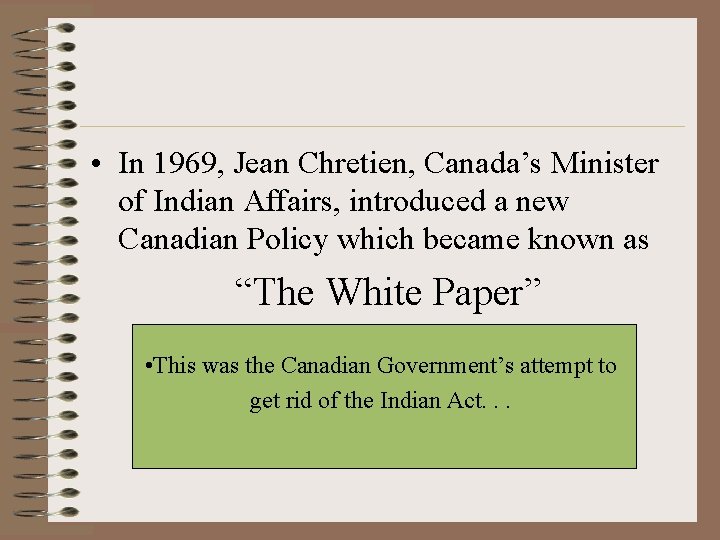  • In 1969, Jean Chretien, Canada’s Minister of Indian Affairs, introduced a new