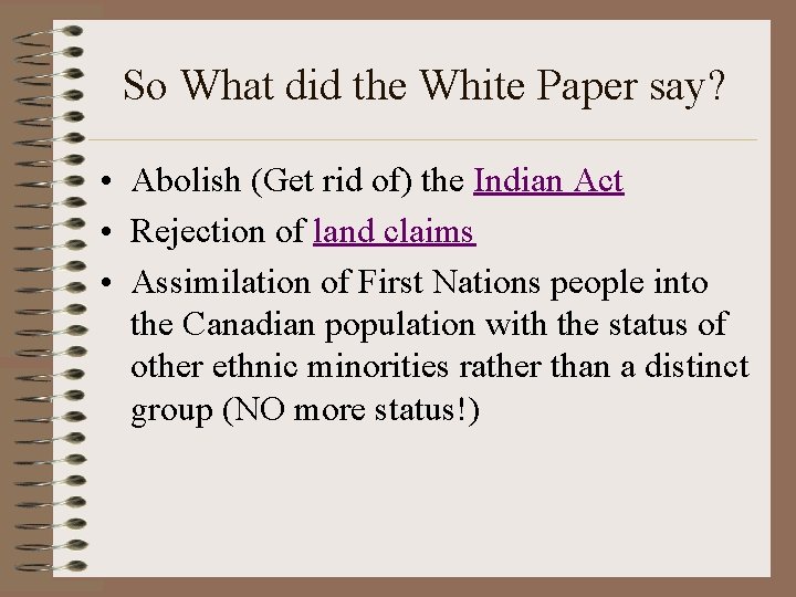 So What did the White Paper say? • Abolish (Get rid of) the Indian